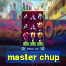 master chup